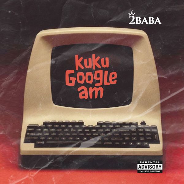 2Baba - KUKU GOOGLE AM