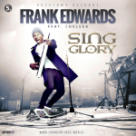 Frank Edwards - Sing Glory ft. Chelsea