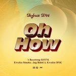 Skyface SDW – OH HOW ft. Beeztrap Kotm, Kweku Smoke, Jay Bahd & Kwaku DMC