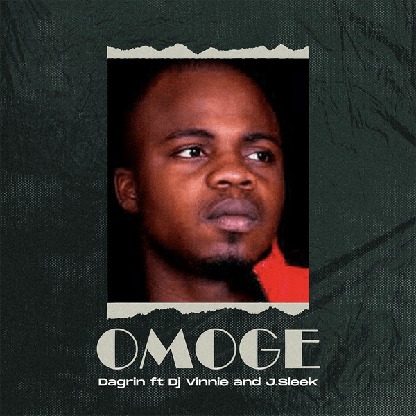 Dagrin - Omoge Ft. DJ Vinnie & J.Sleek