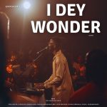 EmmaOMG - I Dey Wonder Live Ft. The OhEmGee Choir, Pelumi Deborah, BBO, Love Abolade, Daniel Alan, Toby Davyd, Glorifaya, OkikiOluwalarami, Yimika & Khemmiesings