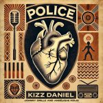 Kizz Daniel – Police ft. Angelique Kidjo & Johnny Drille